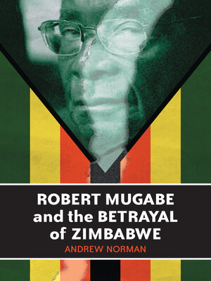 cover image of Robert Mugabe and the Betrayal of Zimbabwe